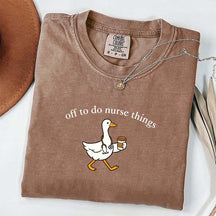 Off To Do Nurse Things Goose T-shirt