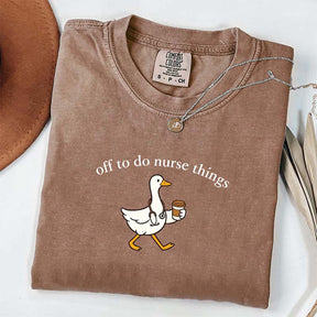 Off To Do Nurse Things Goose T-shirt