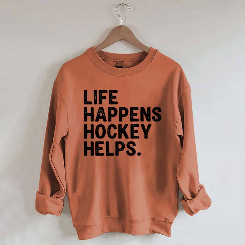 Life Happens Hockey Helps Lover Sweatshirt