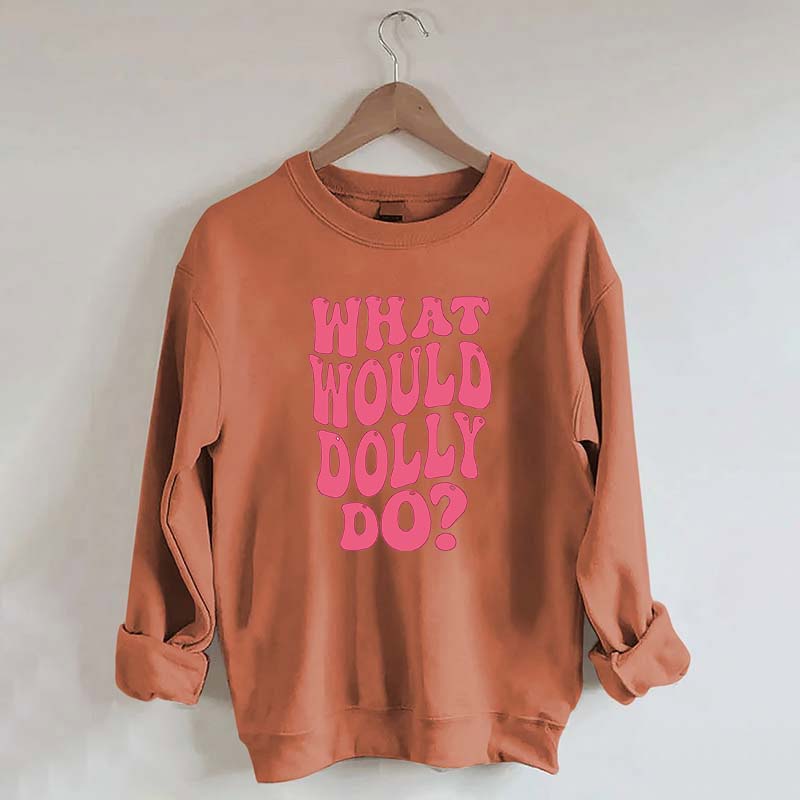 What Would Dolly Do Music Fan Sweatshirt