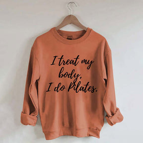 I treat my body i do Pilates Sweatshirt