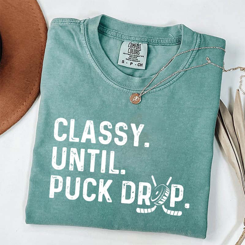 Cute Classy Until Puck Drop Hockey T-Shirt