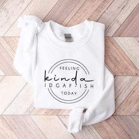 Feeling Kinda IDGAF-ish Today Sweatshirt