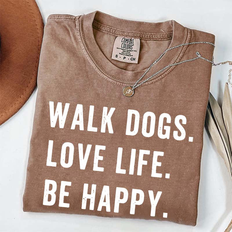 Walk Dogs Love Life Be Happy T-Shirt