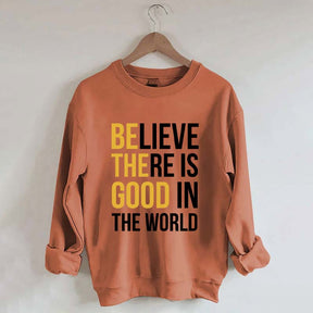 Believe There Is Good In The World Minimalist Sweatshirt