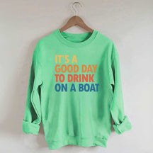 It's A Good Day To Drink On A Boat Sweatshirt