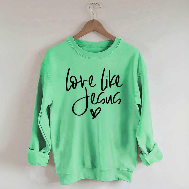 Love Like Jesus Sweatshirt