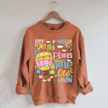 Oh The Places You'll Go Reading Day Sweatshirt