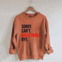 Sorry Can't Volleyball Bye Sports Sweatshirt