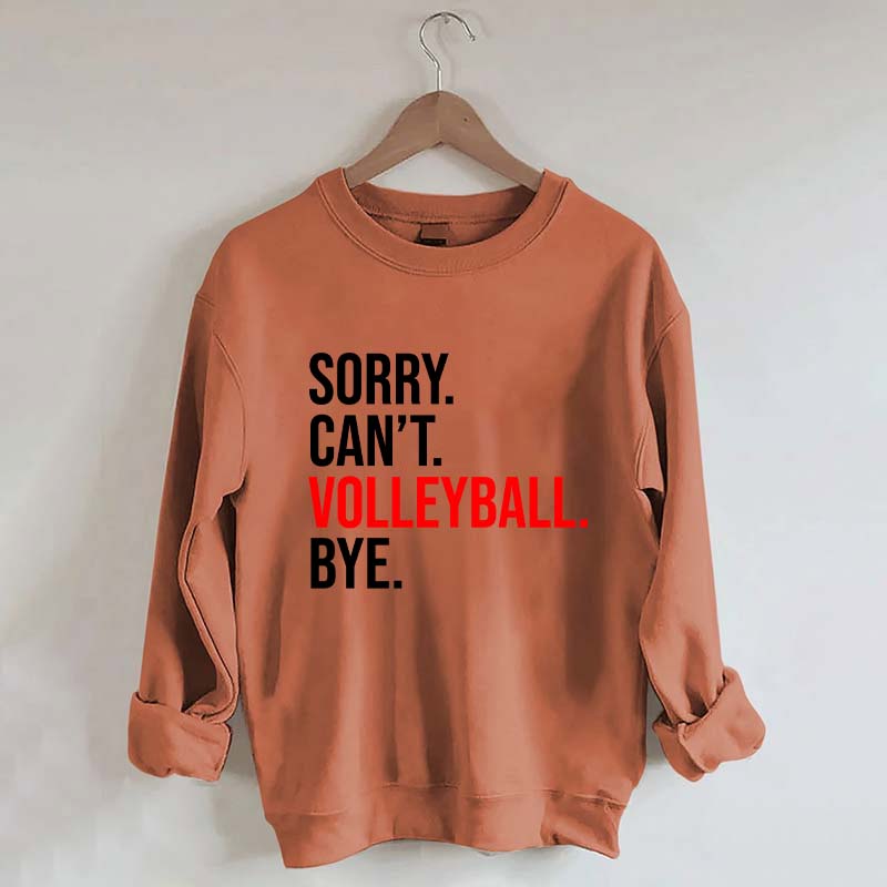 Sorry Can't Volleyball Bye Sports Sweatshirt