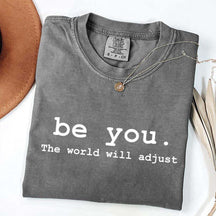 Be You The World Will Adjust T-Shirt