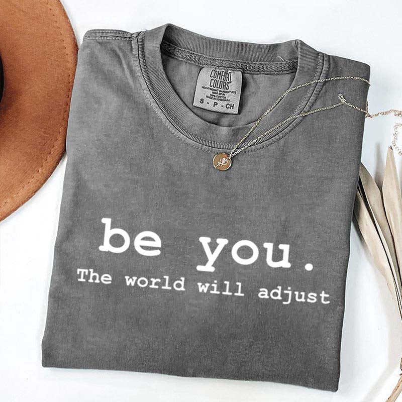 Be You The World Will Adjust T-Shirt