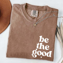 Be The Good  Inspiration T-Shirt