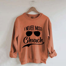 Funny I Never Miss Church Sweatshirt