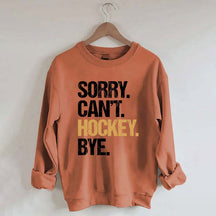 Sorry Can't Hockey Bye Life Sweatshirt