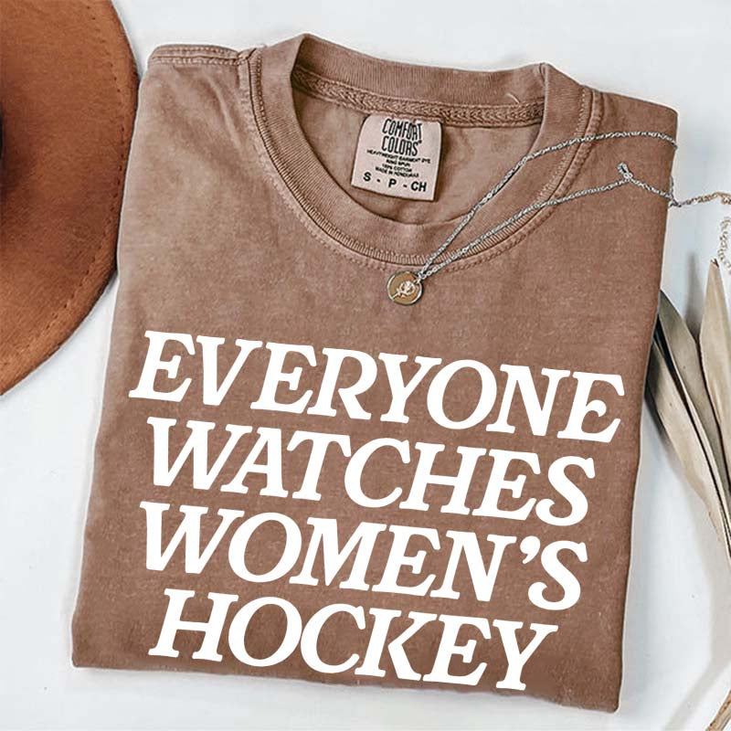 Everyone Watches Women's Hockey T-Shirt