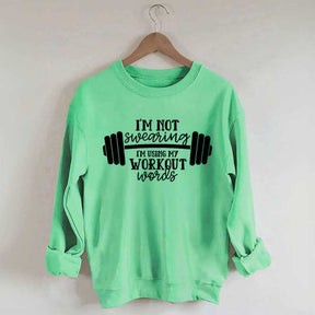 I'm Not Swearing I'm Using My Workout Words Sweatshirt