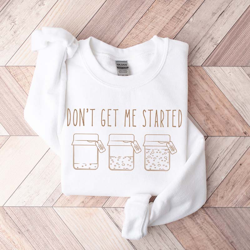 Don't Get Me Started Sourdough Sweatshirt