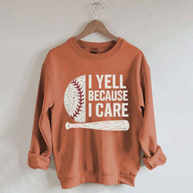 I Yell Because I Care Baseball Fan Sweatshirt