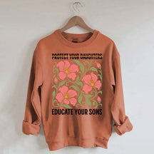 Protect Your Daughters Educate Your Sons Floral Sweatshirt