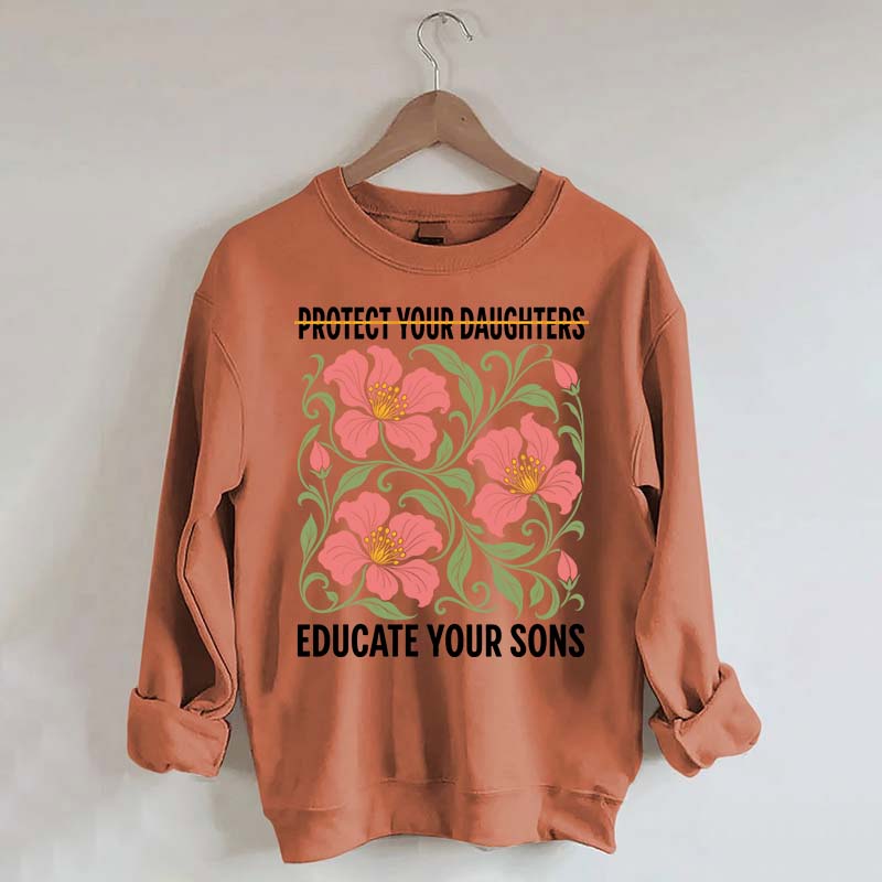 Protect Your Daughters Educate Your Sons Floral Sweatshirt