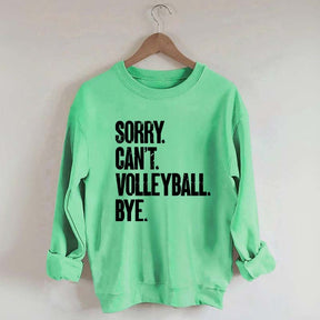 Sorry Can't Volleyball Bye Sweatshirt