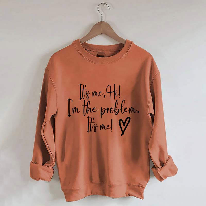 It's Me Hi I'm the Problem Sweatshirt