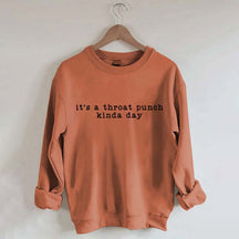 It's A Throat Punch Kinda Day Sarcastic Sweatshirt