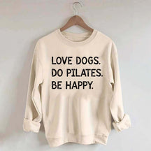 Love Dogs Do Pilates Be Happy Sweatshirt