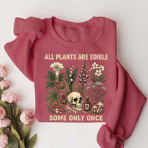 All Plants Are Edible Some Only Once Lover Sweatshirt