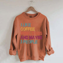 I Like Coffee Wine Dogs And Maybe 3 People Sweatshirt