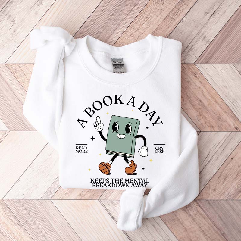 A Book A Day Keeps Mental Breakdown Away Sweatshirt