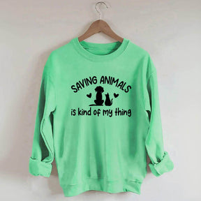 Saving Animals Is Kind Of My Thing Sweatshirt