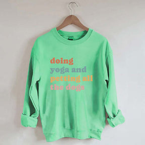 Doing Yoga And Petting All The Dogs Sweatshirt