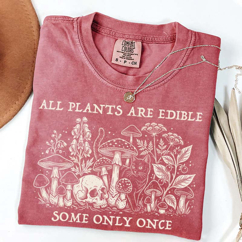 All Plants Are Edible Some Only Once Gardening T-Shirt