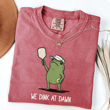 We Dink At Dawn Pickle Ball T-Shirt