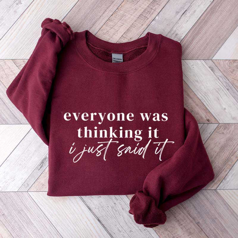 Everyone Was Thinking It I Just Said It Funny Sarcastic Sweatshirt