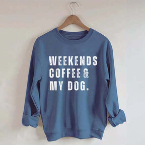 Funny Weekends Coffee and My Dog Sweatshirt