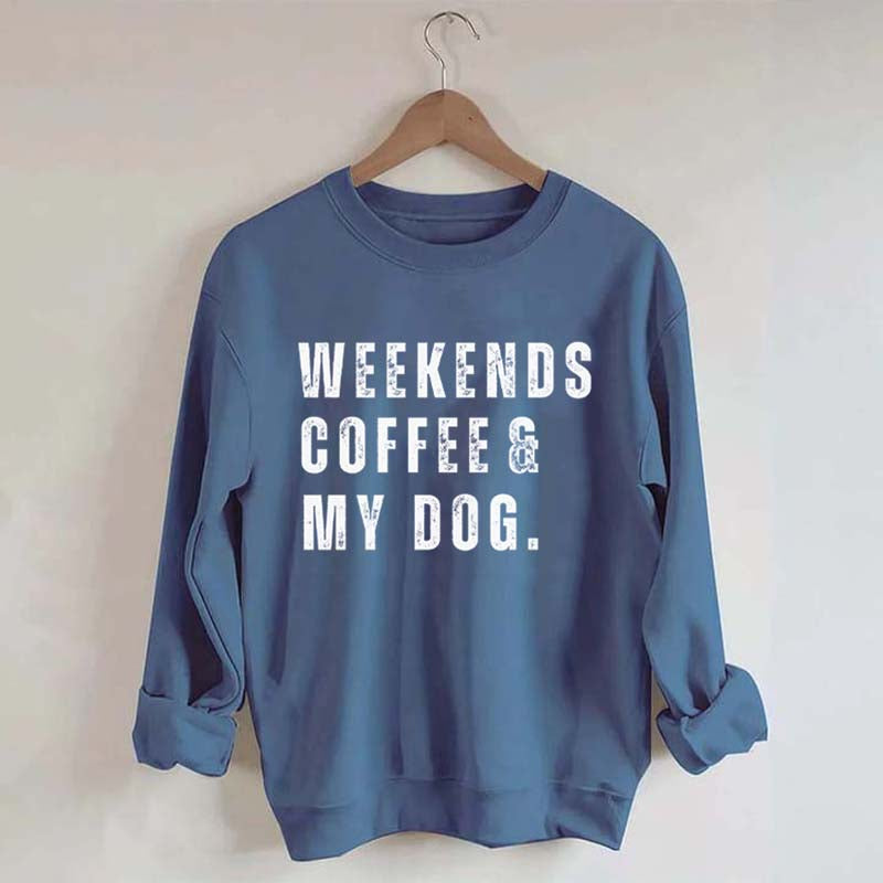 Funny Weekends Coffee and My Dog Sweatshirt