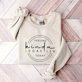 Feeling Kinda IDGAF-ish Today Sweatshirt