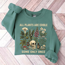 All Plants Are Edible Some Only Once Lover Sweatshirt