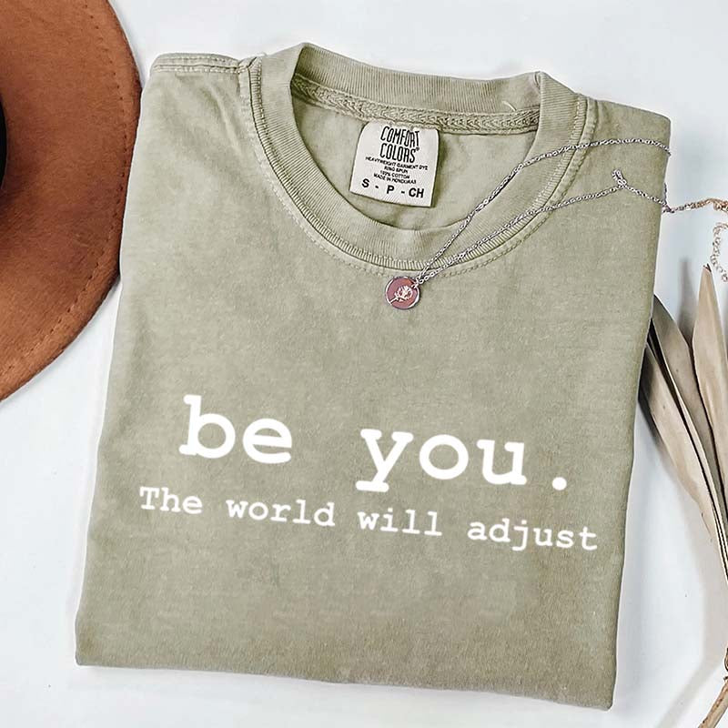 Be You The World Will Adjust T-Shirt