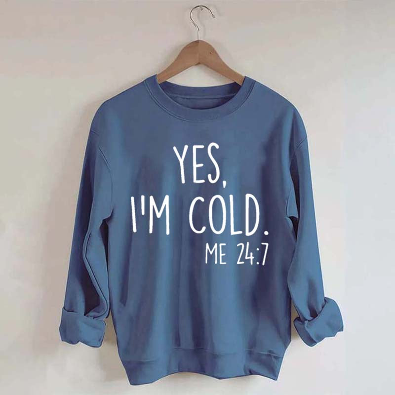 Yes, I'm Cold Sweatshirt