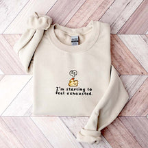 I'm Starting To Feel Exhausted Sweatshirt