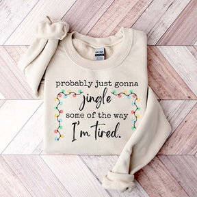 Funny Probably Just Gonna Jingle Some Of The Way I'm Tired Christmas Sweatshirt