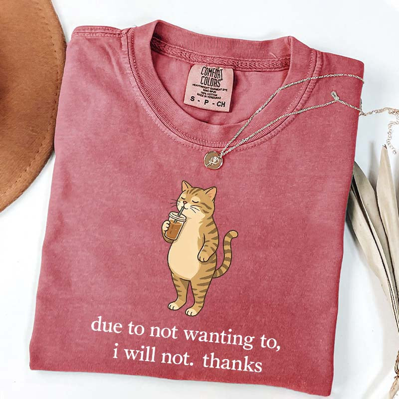 Due To Not Wanting To I Will Not Thanks Coffee T-Shirt