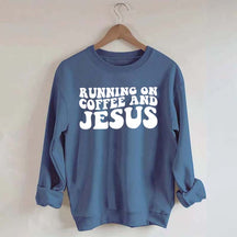 Running On Coffee And Jesus Sweatshirt