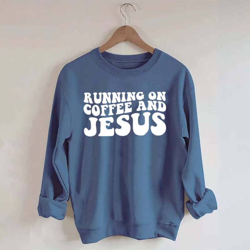 Running On Coffee And Jesus Sweatshirt