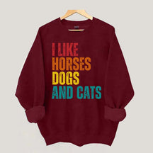 I Like Horses Dogs And Cats Sweatshirt