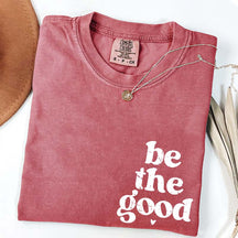 Be The Good  Inspiration T-Shirt